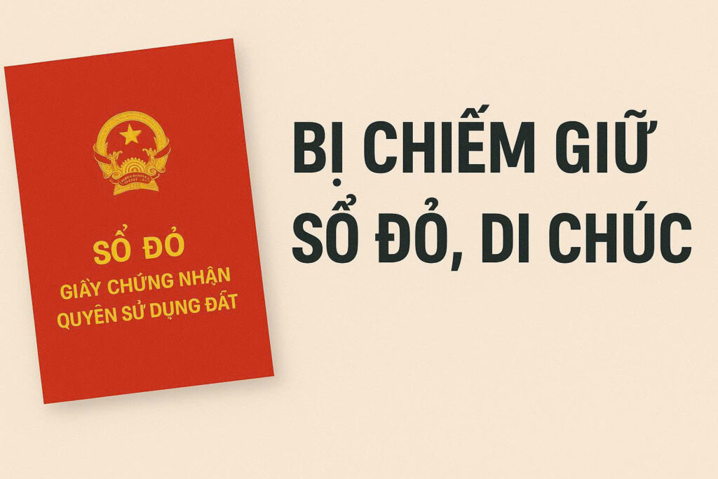 Bị chiếm giữ sổ đỏ, di chúc