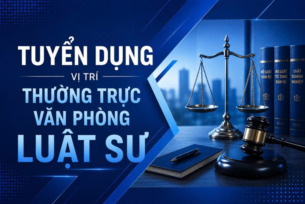 VỊ TRÍ: THƯỜNG TRỰC VĂN PHÒNG LUẬT SƯ